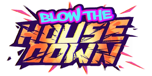 Blow the House Down